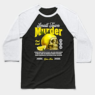 Small Town Murder Lemon Skull Podcast Baseball T-Shirt